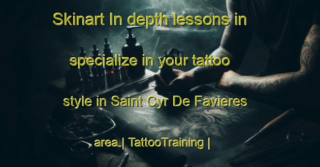 Skinart In-depth lessons in specialize in your tattoo style in Saint Cyr De Favieres area | TattooTraining | TattooClasses | SkinartTraining-France